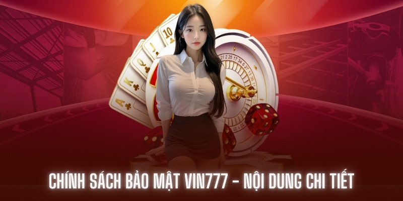 chinh-sach-bao-mat-vin777-gioi-thieu