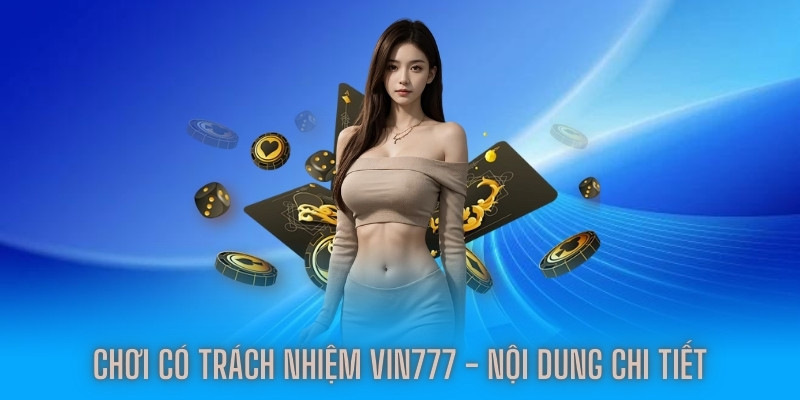 choi-co-trach-nhiem-vin777-khai-quat