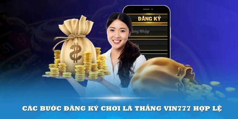 Các bước đăng ký chơi là thắng Vin777 hợp lệ