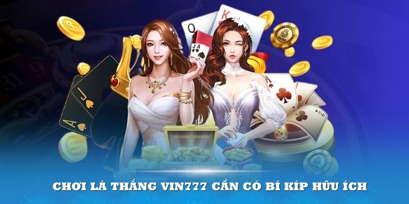 Chơi là thắng Vin777 cần có bí kíp hữu ích