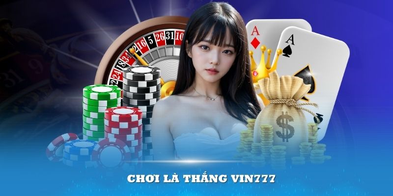 Chơi là thắng Vin777 – Bí quyết hay để tham gia game bài