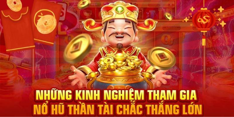 Mẹo chơi hiệu quả giúp bạn quay hũ dễ trúng thưởng